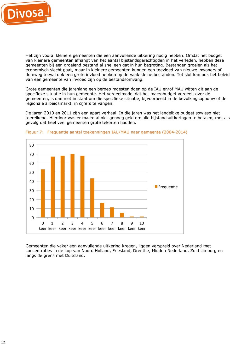 Bestanden groeien als het economisch slecht gaat, maar in kleinere gemeenten kunnen een toevloed van nieuwe inwoners of domweg toeval ook een grote invloed hebben op de vaak kleine bestanden.