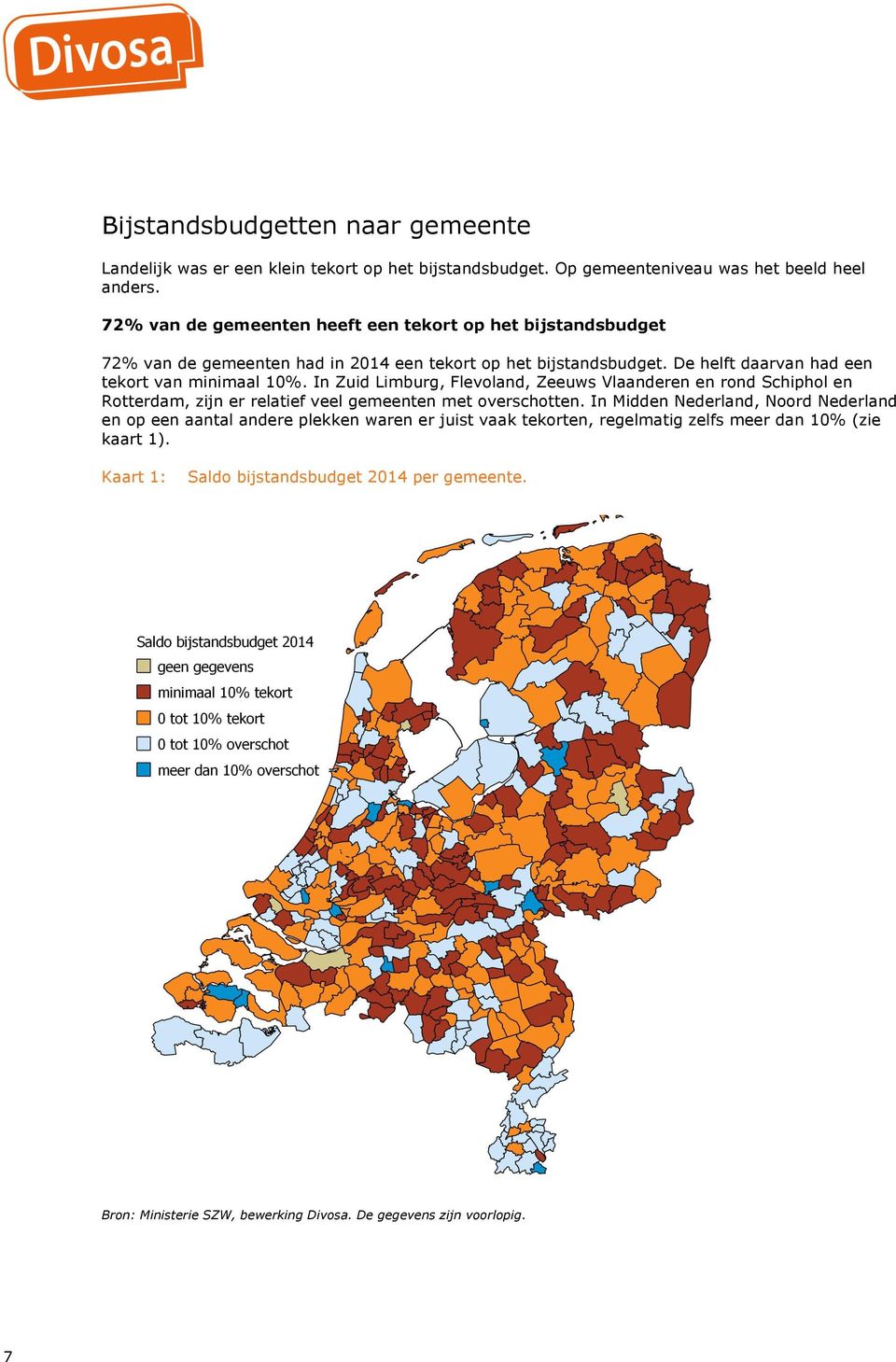 De helft daarvan had een tekort van minimaal 10%. In Zuid Limburg, Flevoland, Zeeuws Vlaanderen en rond Schiphol en Rotterdam, zijn er relatief veel gemeenten met overschotten.