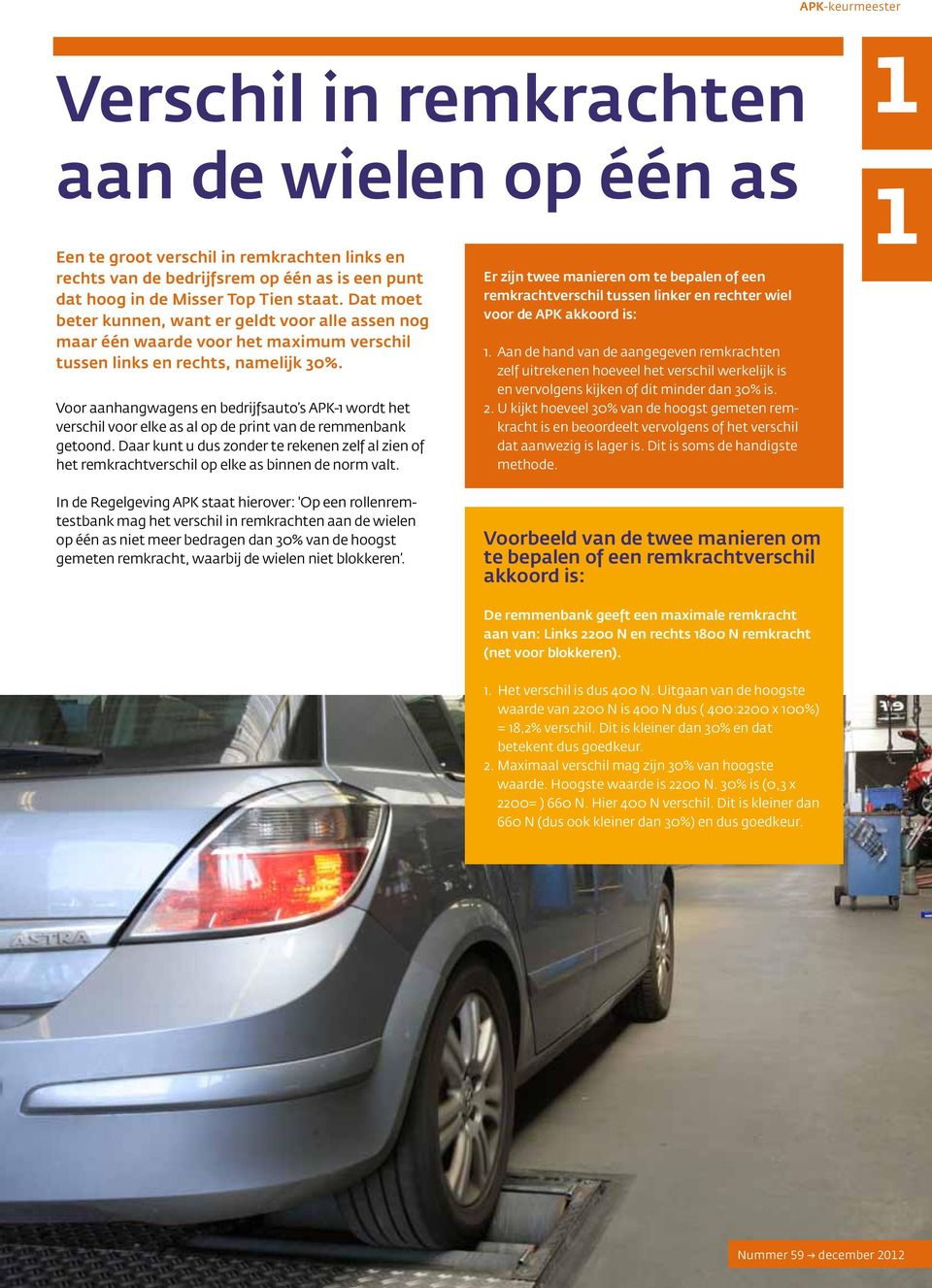 Voor aanhangwagens en bedrijfsauto s APK-1 wordt het verschil voor elke as al op de print van de remmenbank getoond.