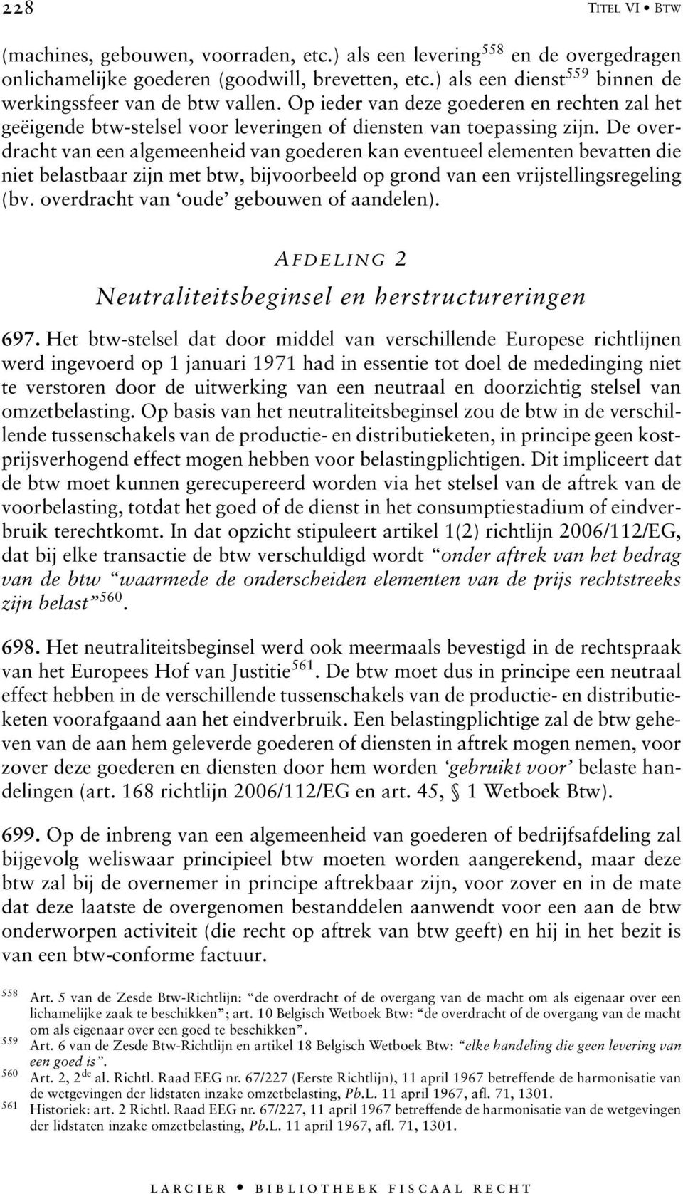 De overdracht van een algemeenheid van goederen kan eventueel elementen bevatten die niet belastbaar zijn met btw, bijvoorbeeld op grond van een vrijstellingsregeling (bv.