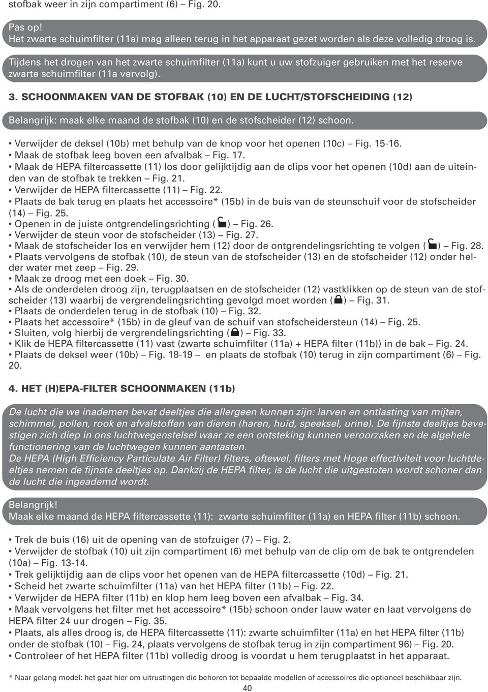 SCHOONMAKEN VAN DE STOFBAK (10) EN DE LUCHT/STOFSCHEIDING (12) Belangrijk: maak elke maand de stofbak (10) en de stofscheider (12) schoon.