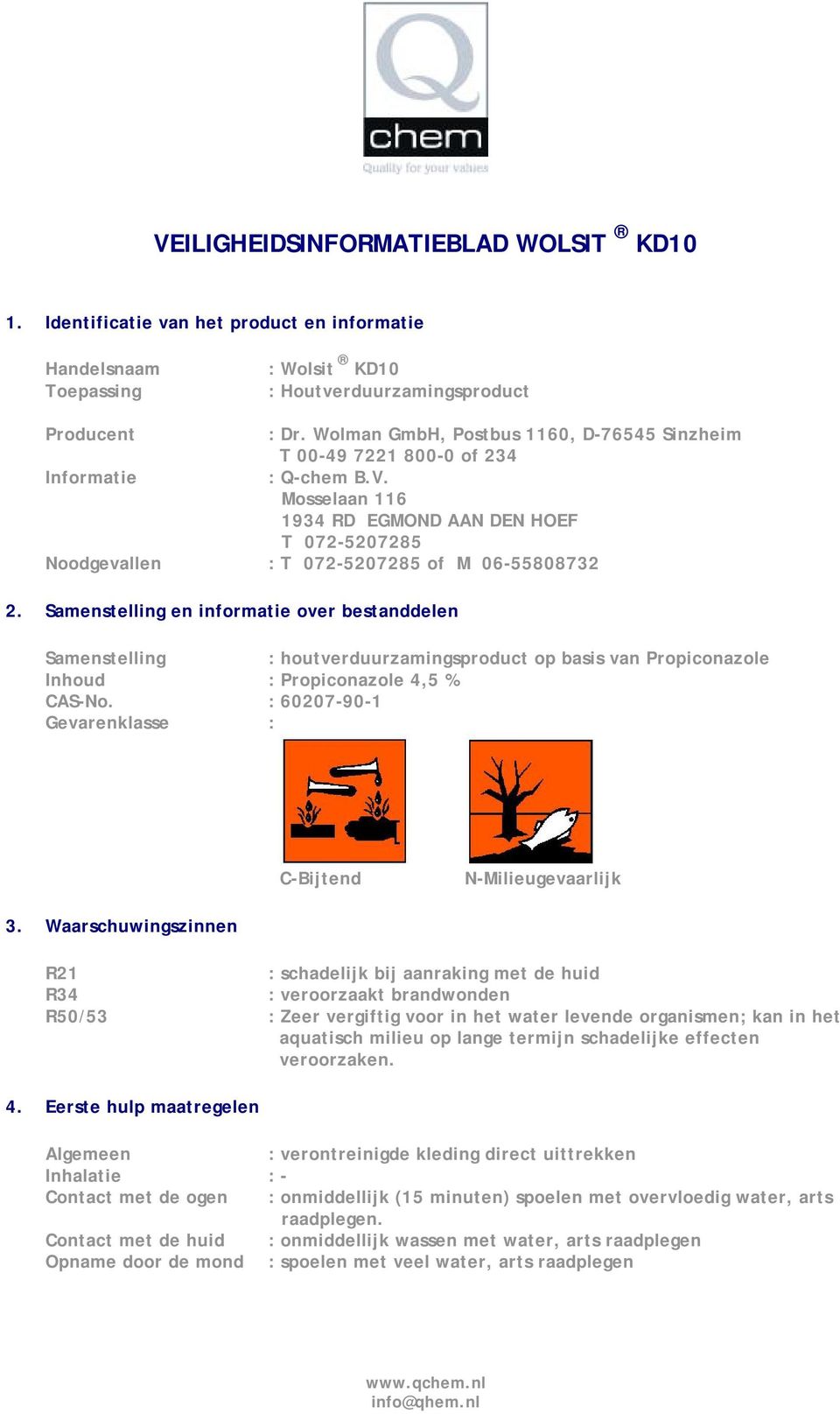 Samenstelling en informatie over bestanddelen Samenstelling : houtverduurzamingsproduct op basis van Propiconazole Inhoud : Propiconazole 4,5 % CAS-No.