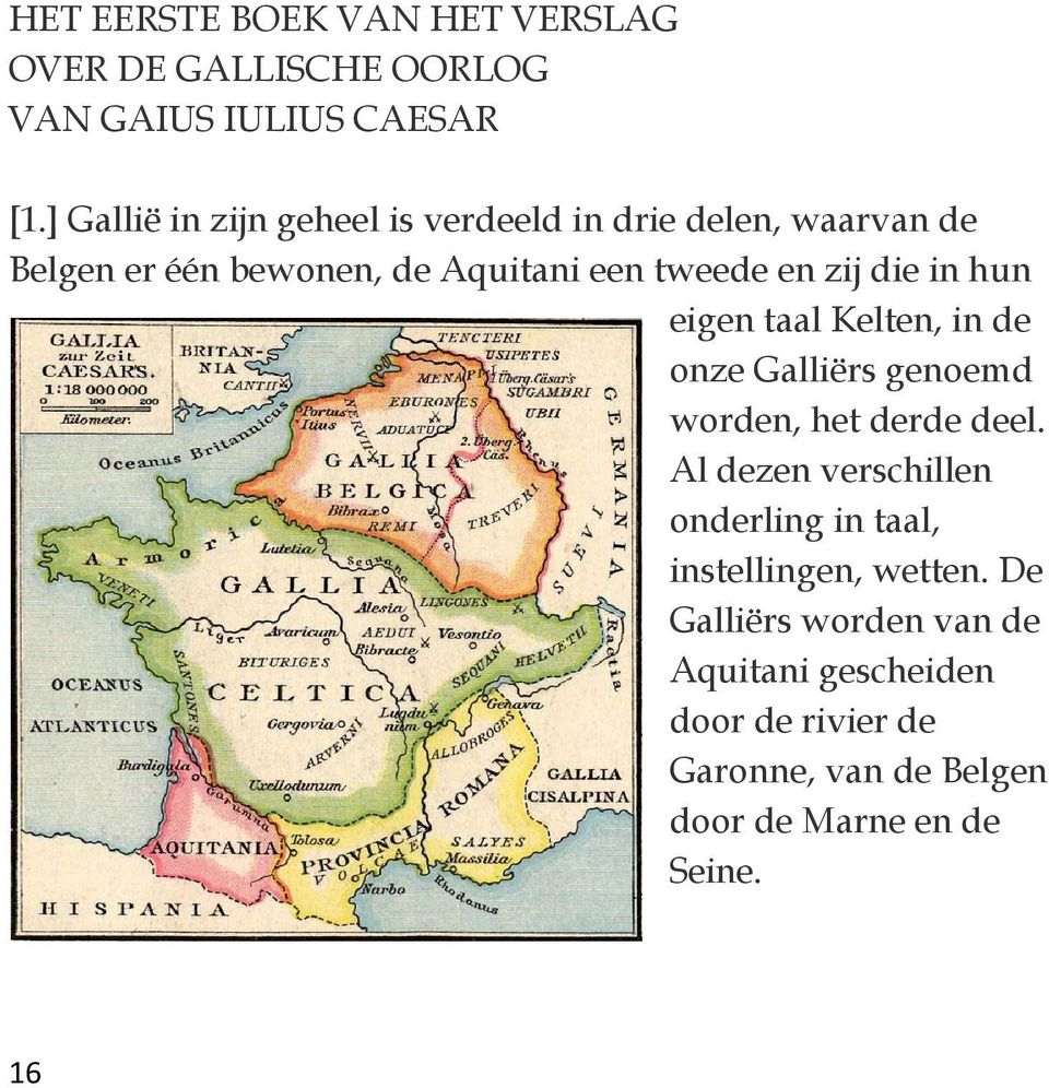 die in hun eigen taal Kelten, in de onze Galliërs genoemd worden, het derde deel.