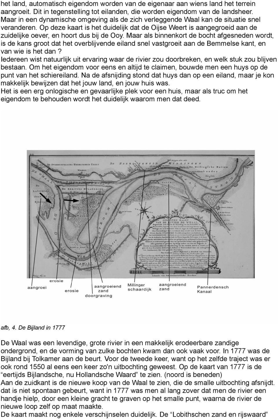 Op deze kaart is het duidelijk dat de Oijse Weert is aangegroeid aan de zuidelijke oever, en hoort dus bij de Ooy.