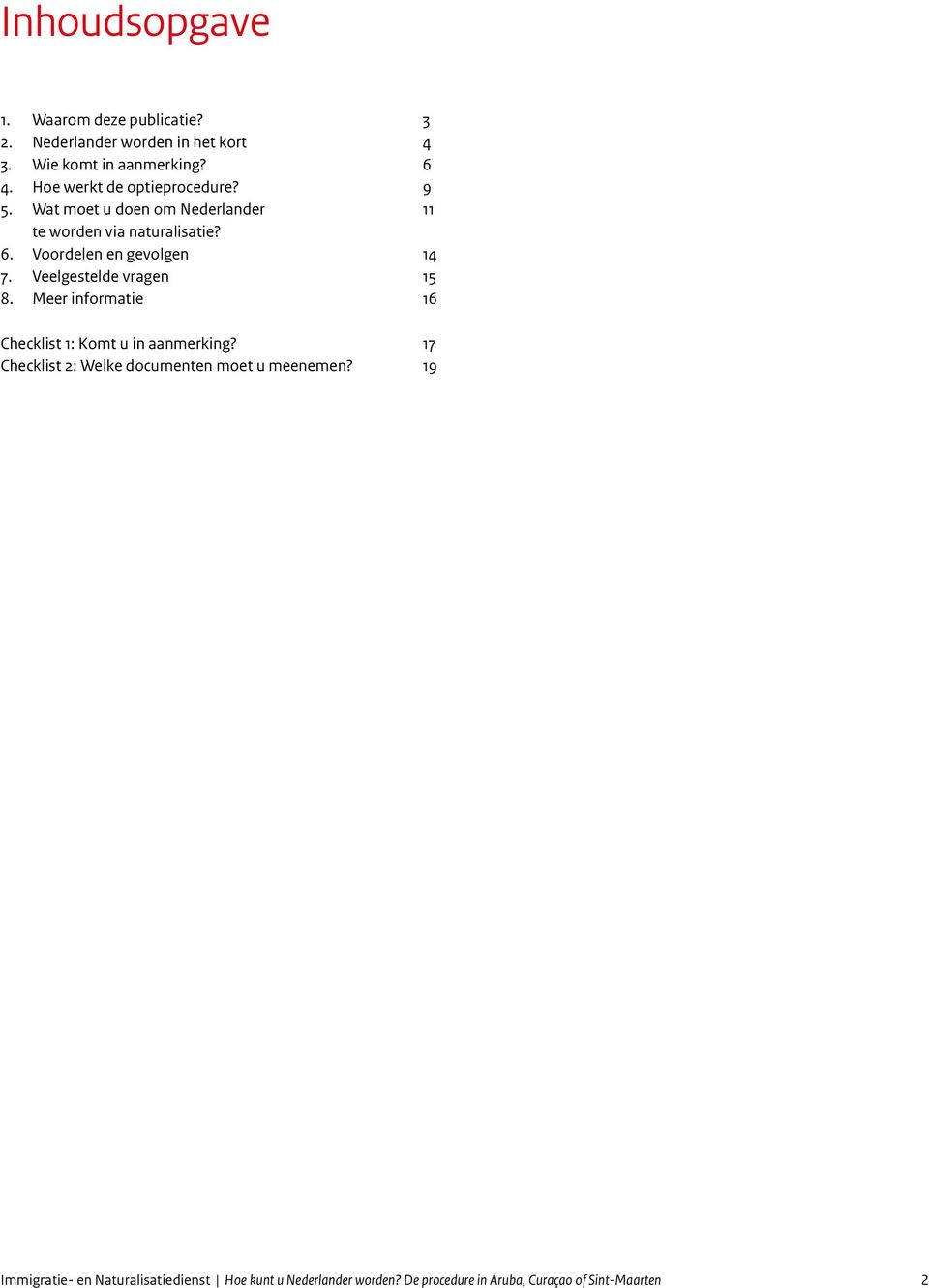 Veelgestelde vragen 8. Meer informatie Checklist 1: Komt u in aanmerking? Checklist 2: Welke documenten moet u meenemen?