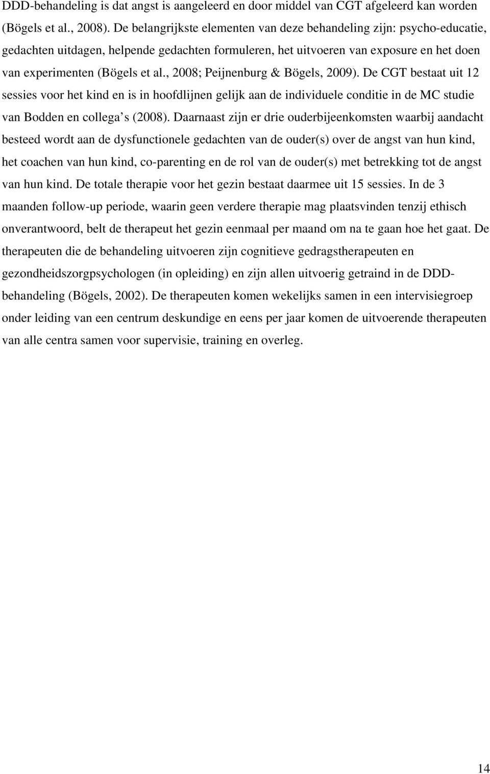 , 2008; Peijnenburg & Bögels, 2009). De CGT bestaat uit 12 sessies voor het kind en is in hoofdlijnen gelijk aan de individuele conditie in de MC studie van Bodden en collega s (2008).