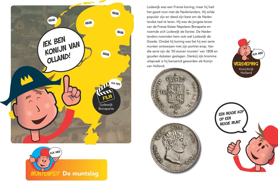 De Nederlanders noemden hem ook wel Lodewijk de Goede. Omdat hij koning was liet hij een serie munten ontwerpen met zijn portret erop.