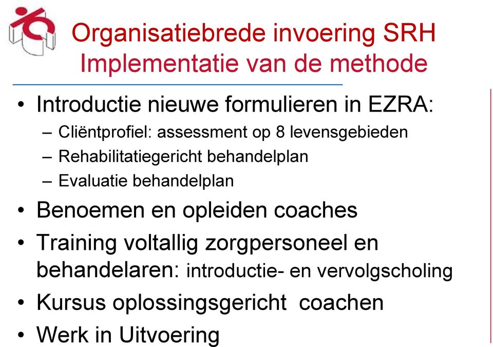 Evaluatie behandelplan Benoemen en opleiden coaches Training voltallig zorgpersoneel en