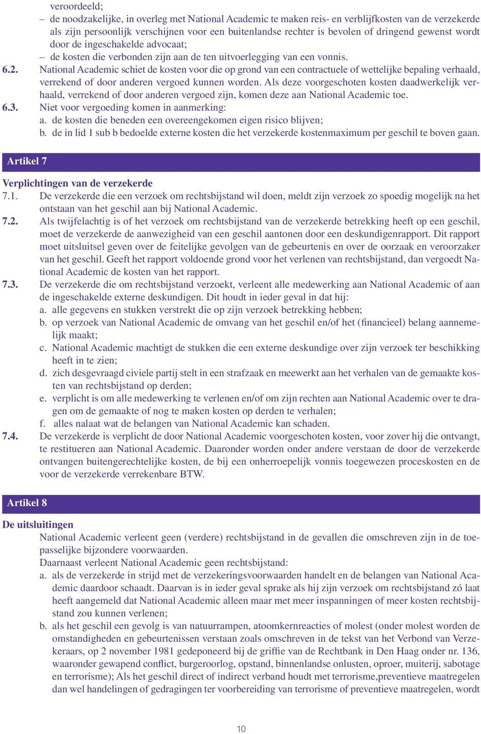 National Academic schiet de kosten voor die op grond van een contractuele of wettelijke bepaling verhaald, verrekend of door anderen vergoed kunnen worden.