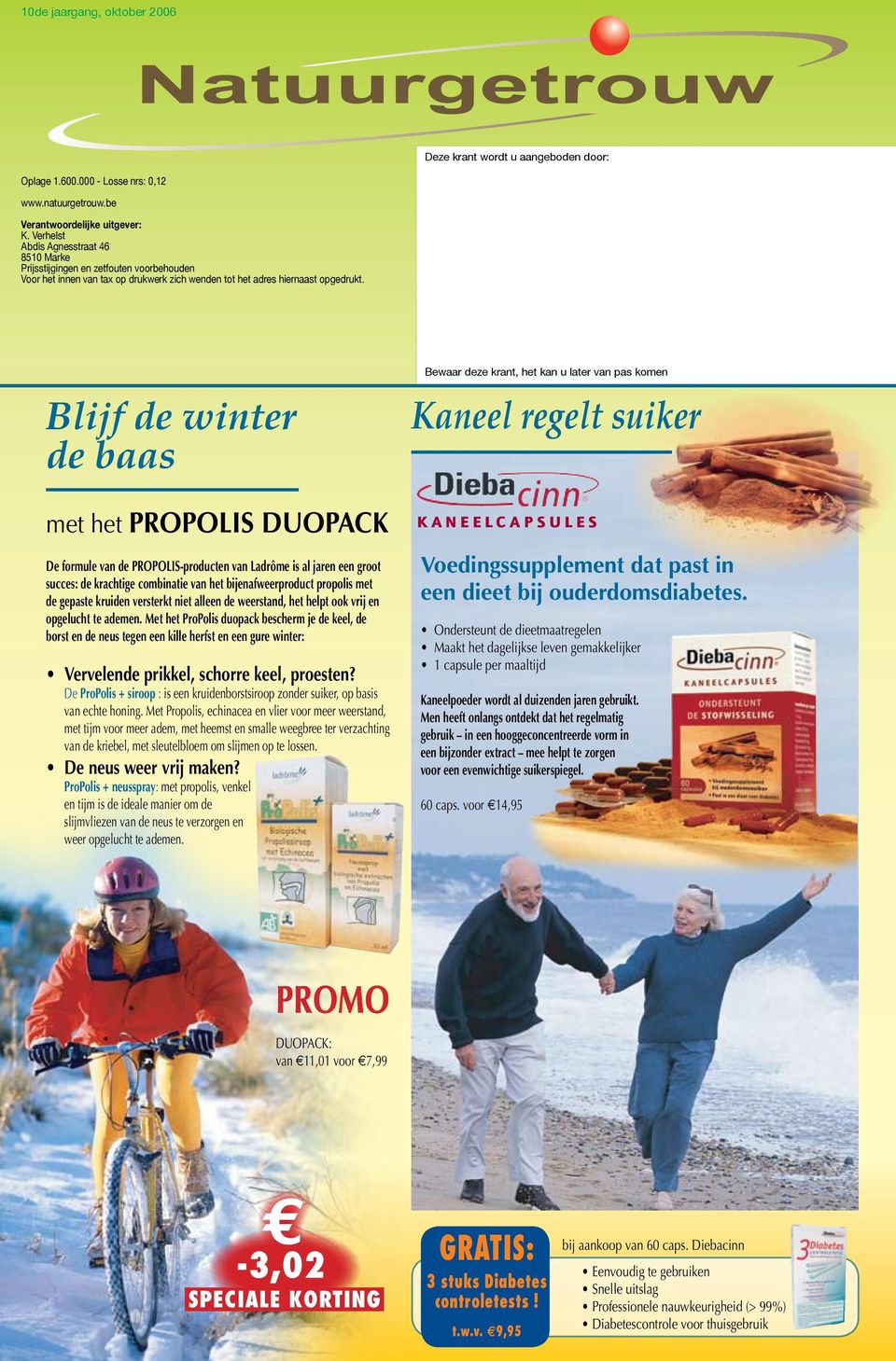 Blijf de winter de baas Bewaar deze krant, het kan u later van pas komen Kaneel regelt suiker met het PRPLIS DUPACK De formule van de PRPLIS-producten van Ladrôme is al jaren een groot succes: de