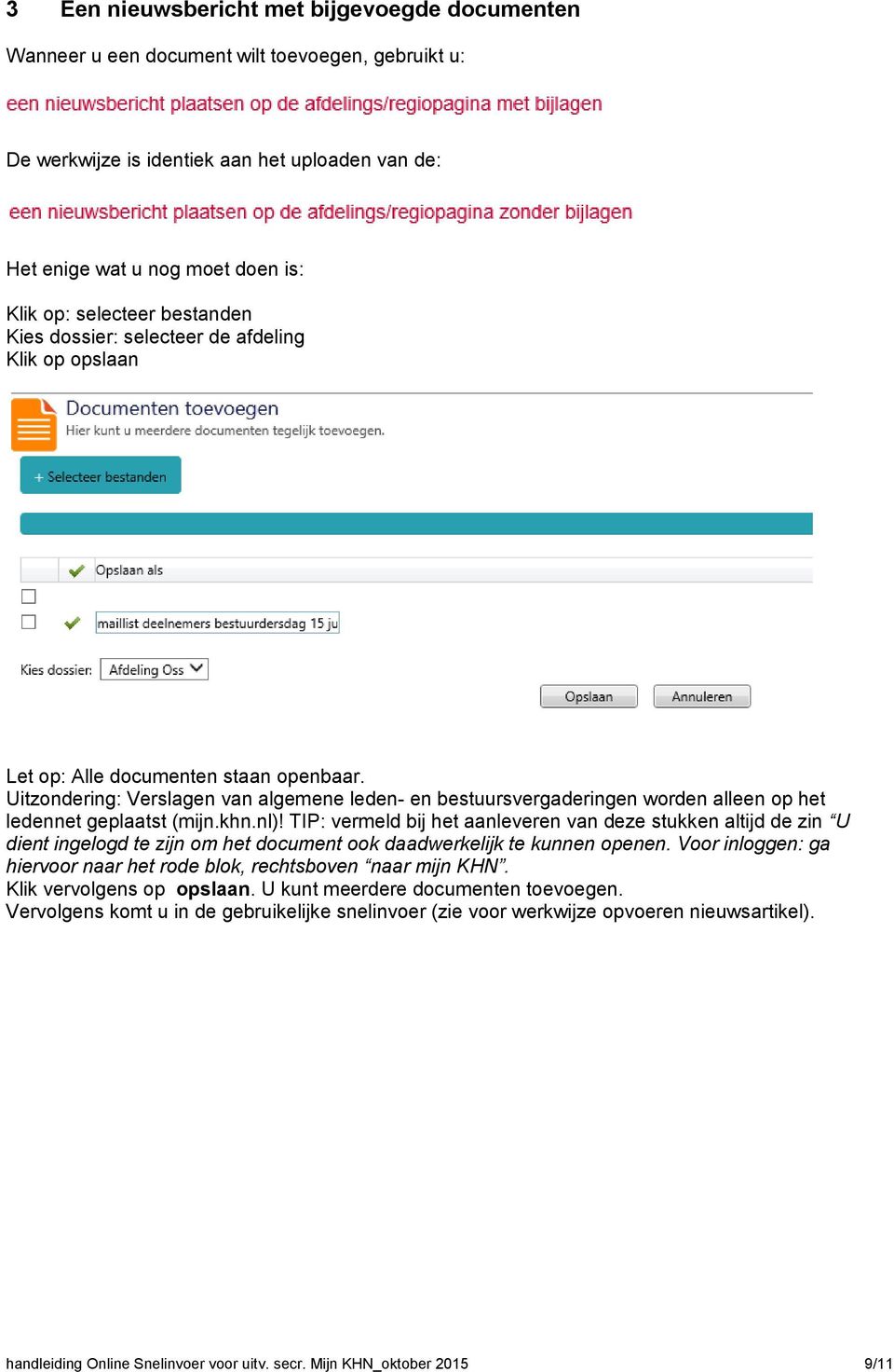 Uitzondering: Verslagen van algemene leden- en bestuursvergaderingen worden alleen op het ledennet geplaatst (mijn.khn.nl)!