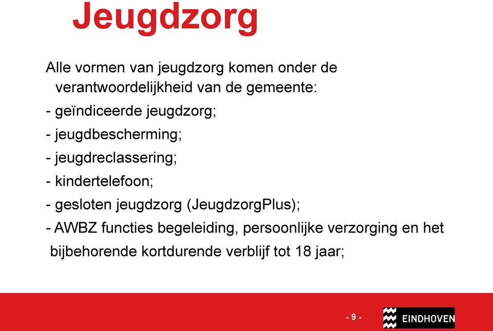 kindertelefoon; - gesloten jeugdzorg (JeugdzorgPlus); - AWBZ functies