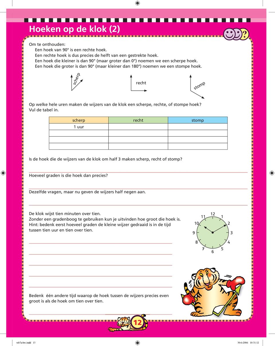 scherp recht stomp Op welke hele uren maken de wijzers van de klok een scherpe, rechte, of stompe hoek? Vul de tabel in.