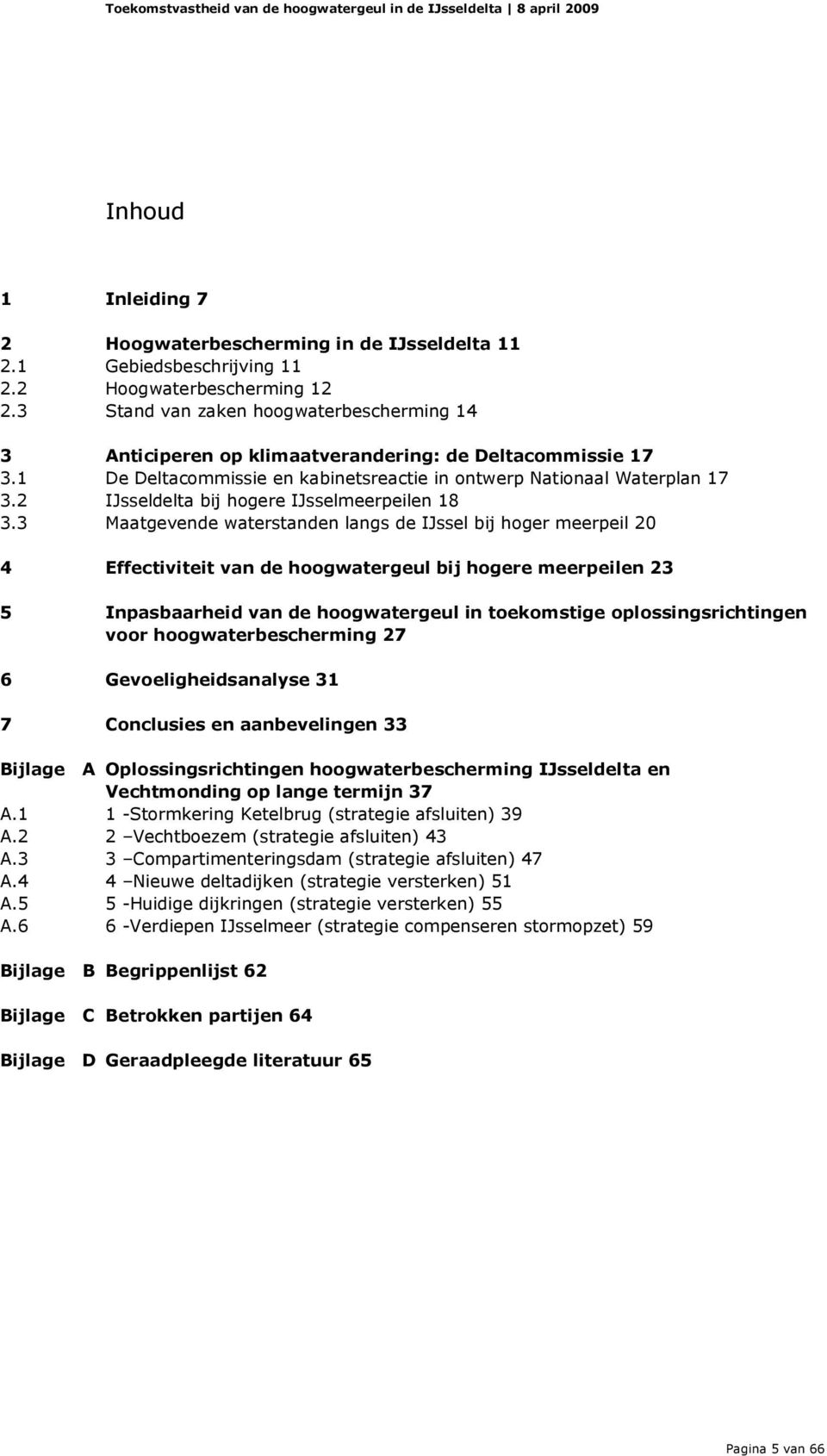 2 IJsseldelta bij hogere IJsselmeerpeilen 18 3.