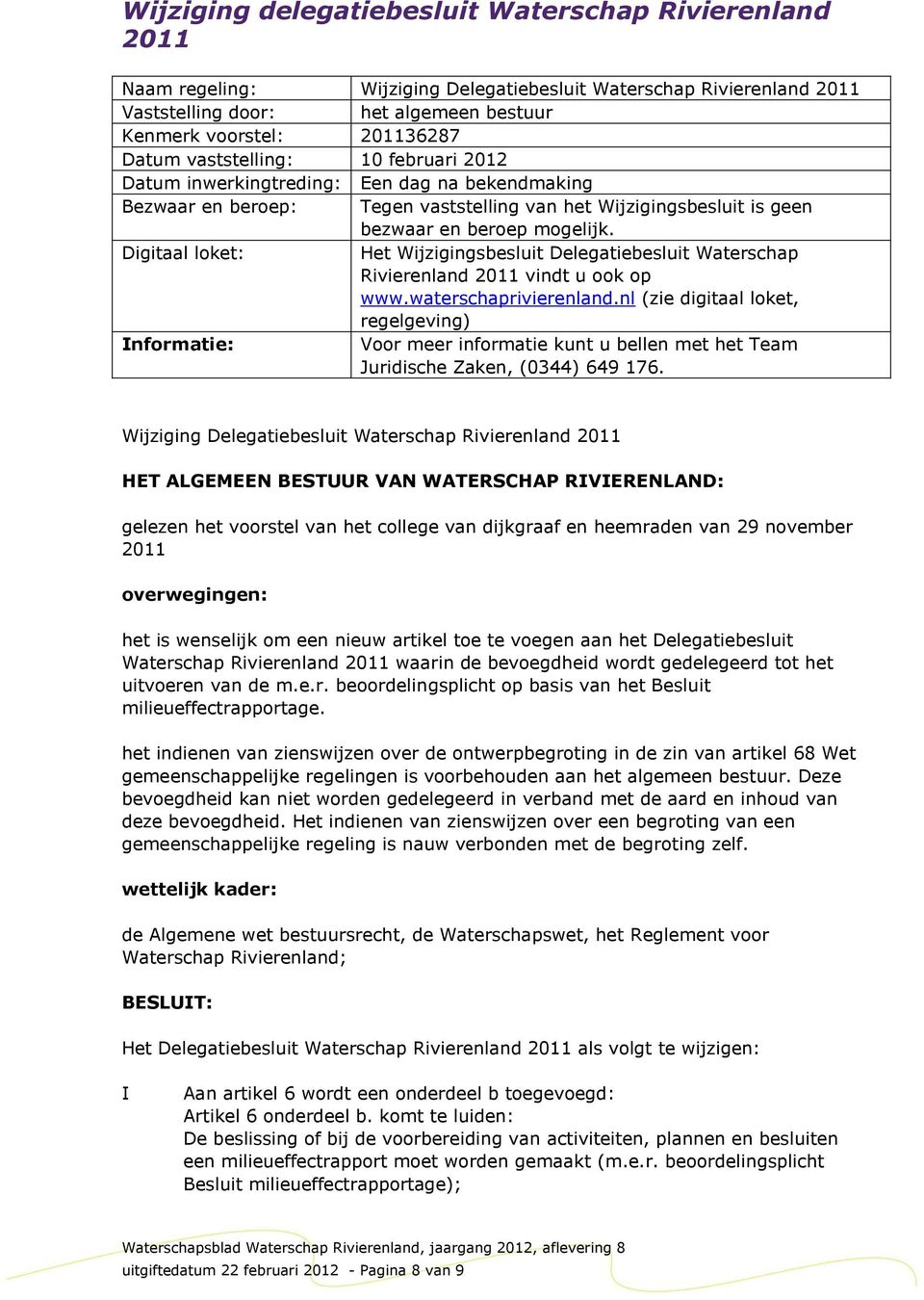 Digitaal loket: Het Wijzigingsbesluit Delegatiebesluit Waterschap Rivierenland 2011 vindt u ook op www.waterschaprivierenland.