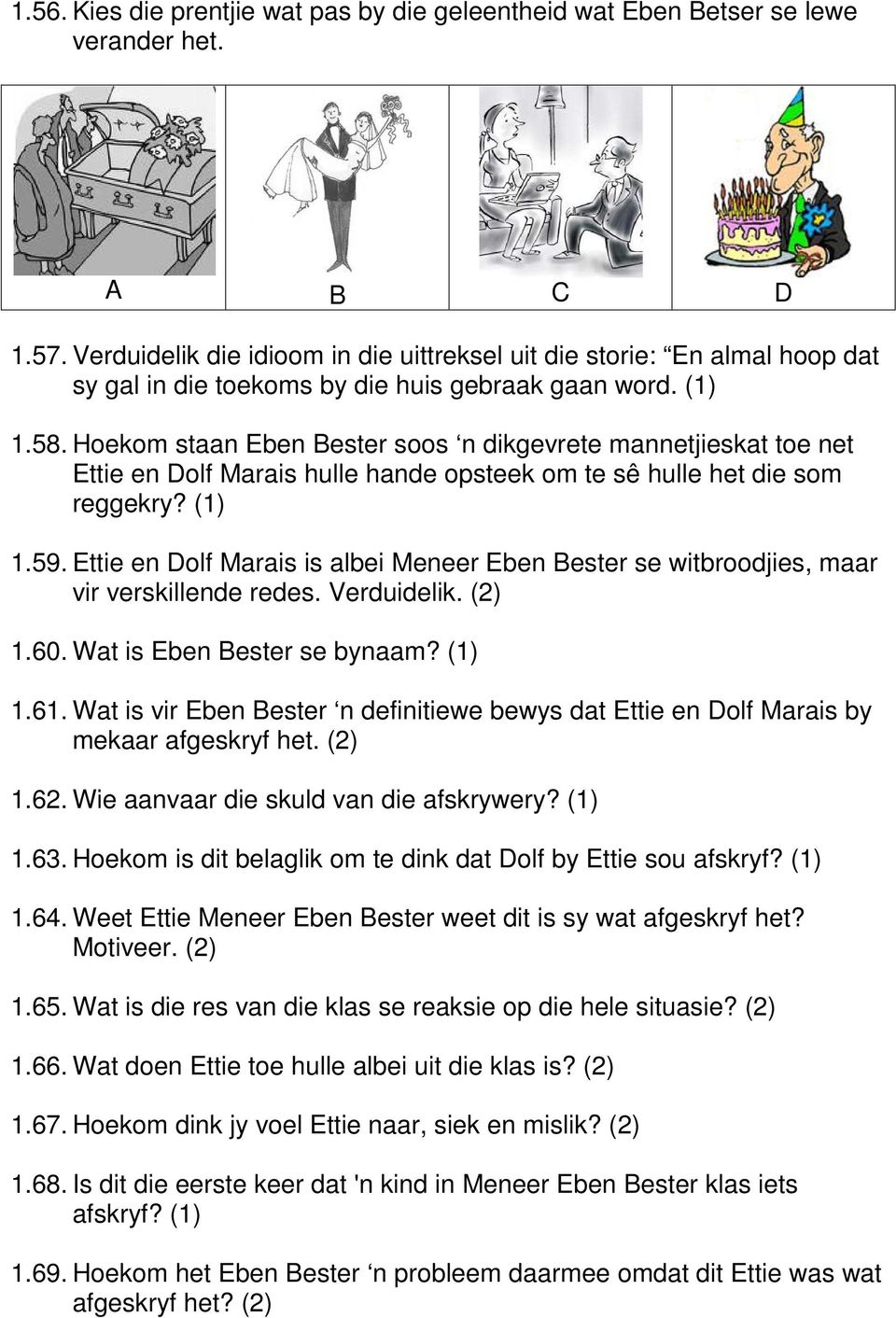 Hoekom staan Eben Bester soos n dikgevrete mannetjieskat toe net Ettie en Dolf Marais hulle hande opsteek om te sê hulle het die som reggekry? (1) 1.59.