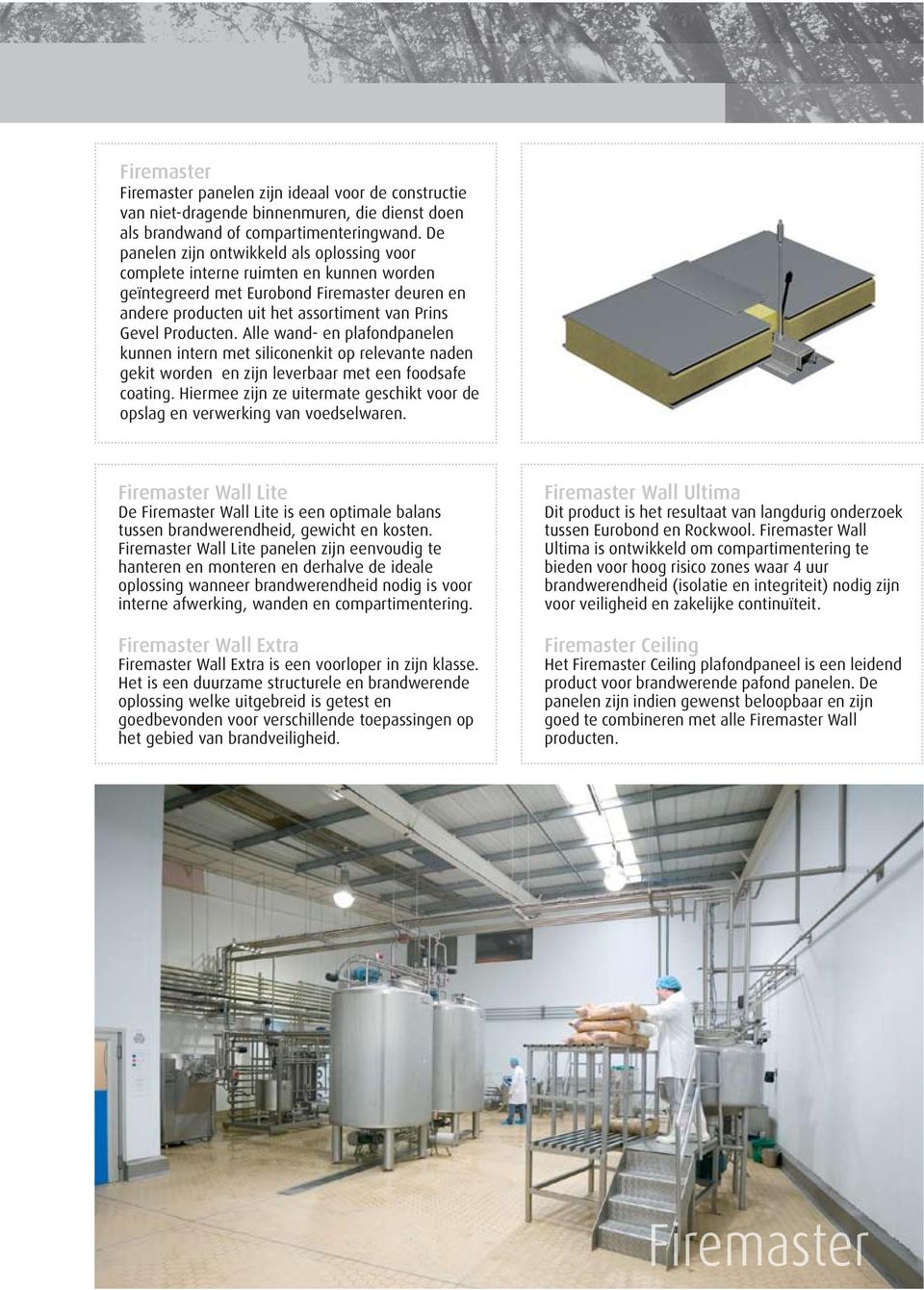 Alle wand- en plafondpanelen kunnen intern met siliconenkit op relevante naden gekit worden en zijn leverbaar met een foodsafe coating.