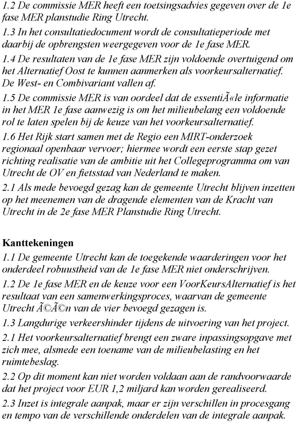 fase MER zijn voldoende overtuigend om het Alternatief Oost te kunnen aanmerken als voorkeursalternatief. De West- en Combivariant vallen af. 1.