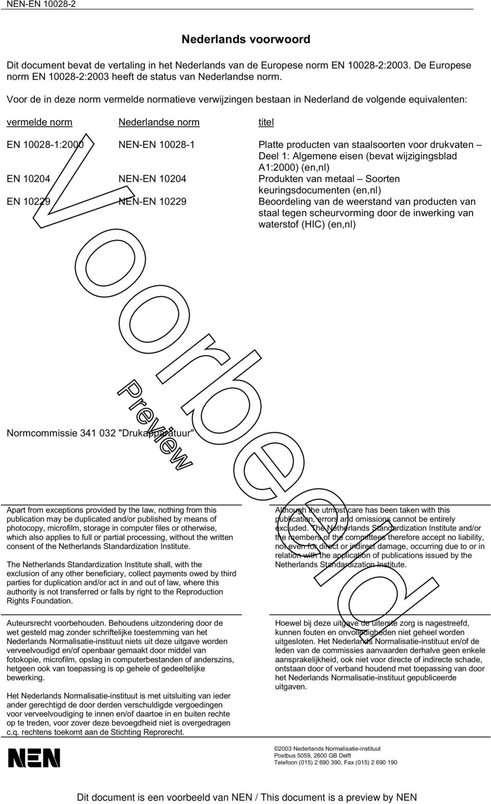 staalsoorten voor drukvaten Deel 1: Algemene eisen (bevat wijzigingsblad A1:2000) (en,nl) EN 10204 NEN-EN 10204 Produkten van metaal Soorten keuringsdocumenten (en,nl) EN 10229 NEN-EN 10229