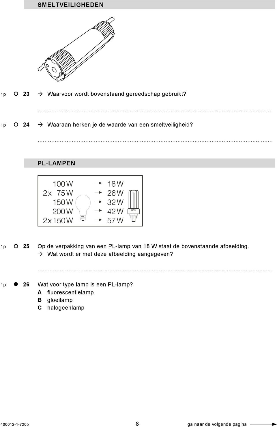 PL-LAMPEN 1p 25 Op de verpakking van een PL-lamp van 18 W staat de bovenstaande afbeelding.