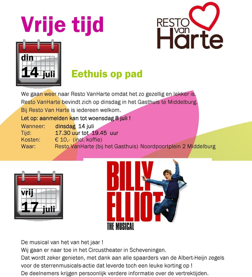 koffie) Waar: Resto VanHarte (bij het Gasthuis) Noordpoortplein 2 Middelburg vrij 17 juli De musical van het van het jaar! Wij gaan er naar toe in het Circustheater in Scheveningen.