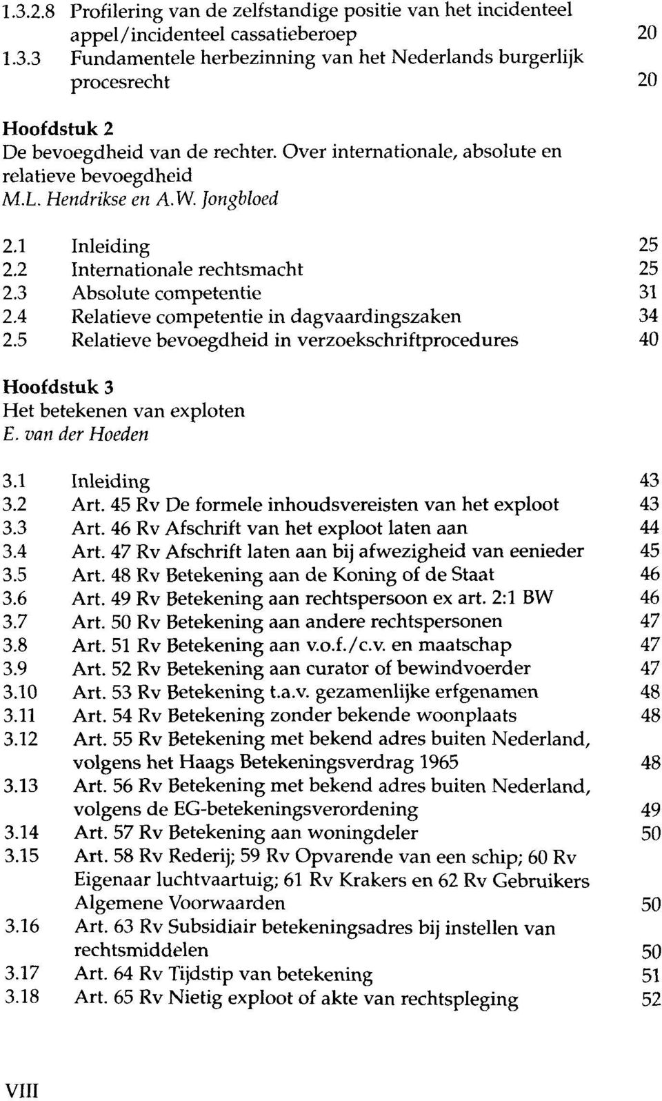 4 Relatieve competentie in dagvaardingszaken 34 2.5 Relatieve bevoegdheid in verzoekschriftprocedures 40 Hoofdstuk 3 Het betekenen van exploten E. van der Hoeden 3.1 Inleiding 43 3.2 Art.