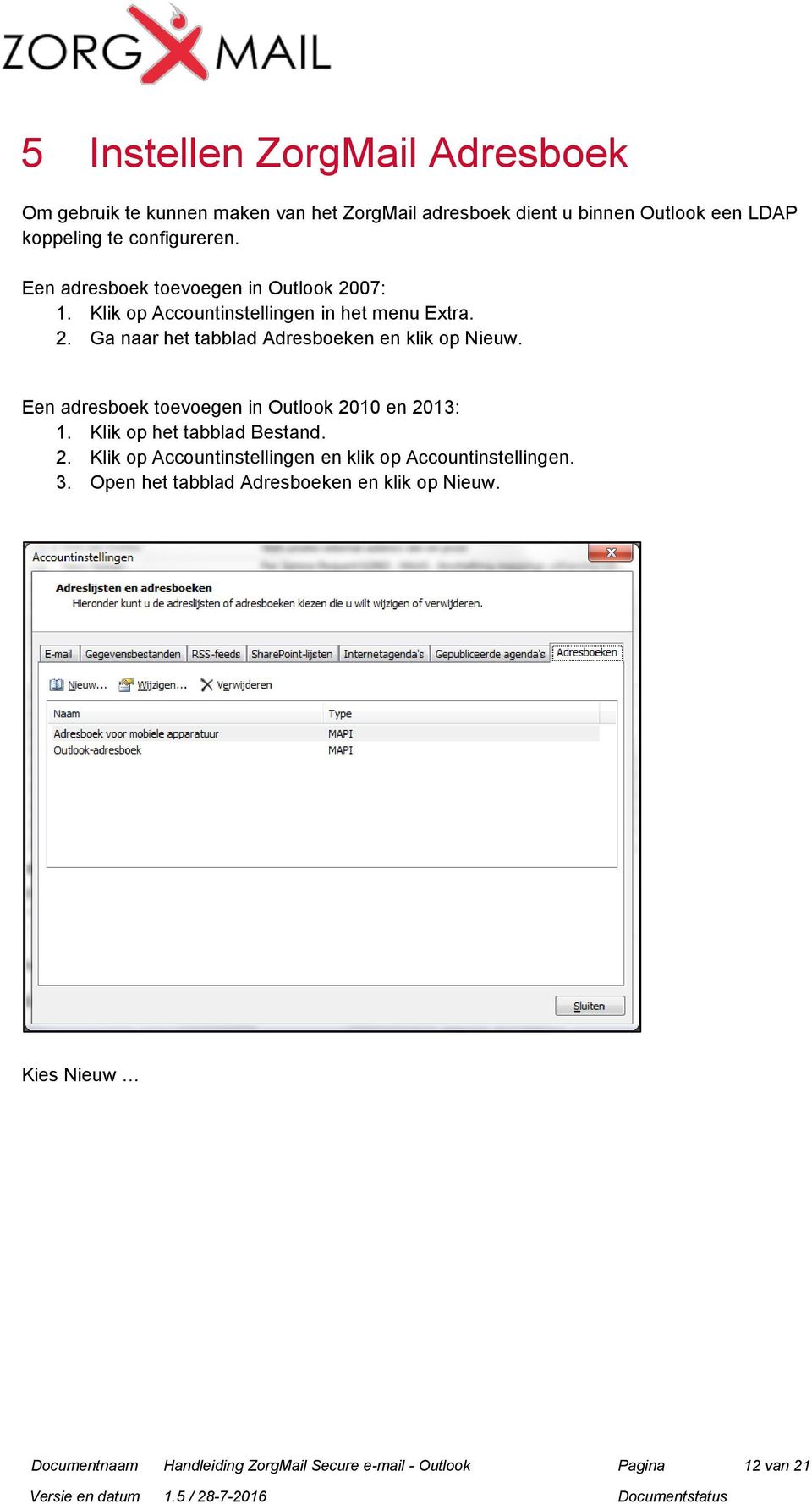 Een adresboek toevoegen in Outlook 2010 en 2013: 1. Klik op het tabblad Bestand. 2. Klik op Accountinstellingen en klik op Accountinstellingen.