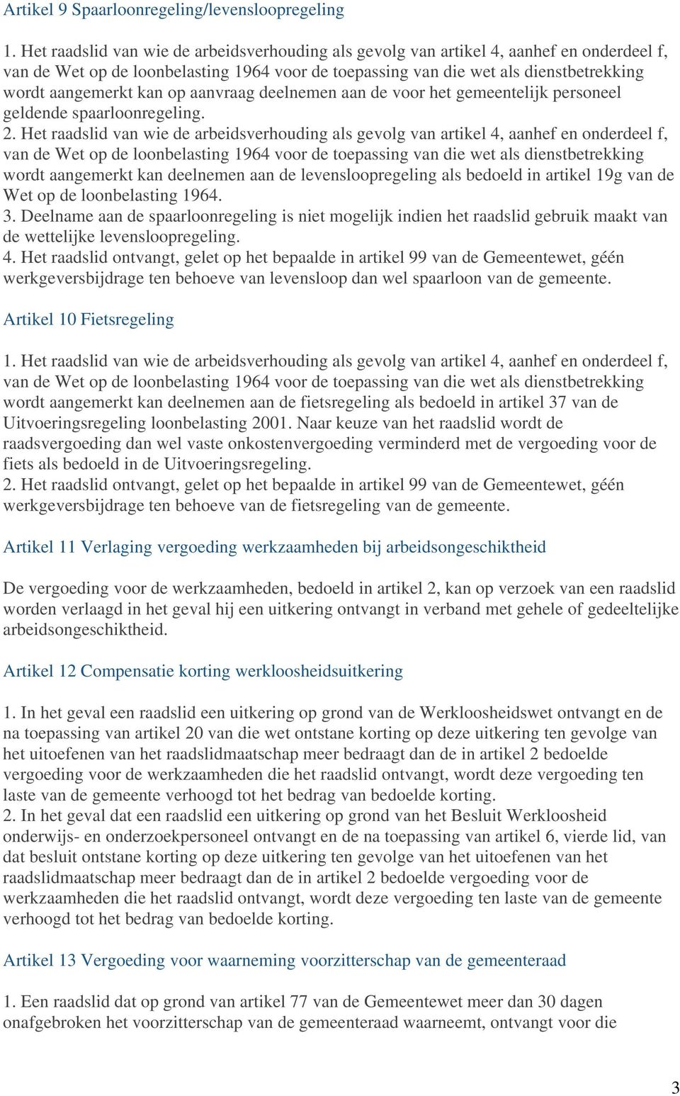 2. Het raadslid van wie de arbeidsverhouding als gevolg van artikel 4, aanhef en onderdeel f, wordt aangemerkt kan deelnemen aan de levensloopregeling als bedoeld in artikel 19g van de Wet op de