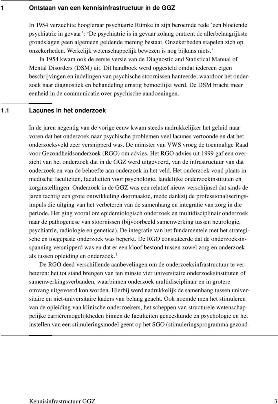 In 1954 kwam ook de eerste versie van de Diagnostic and Statistical Manual of Mental Disorders (DSM) uit.