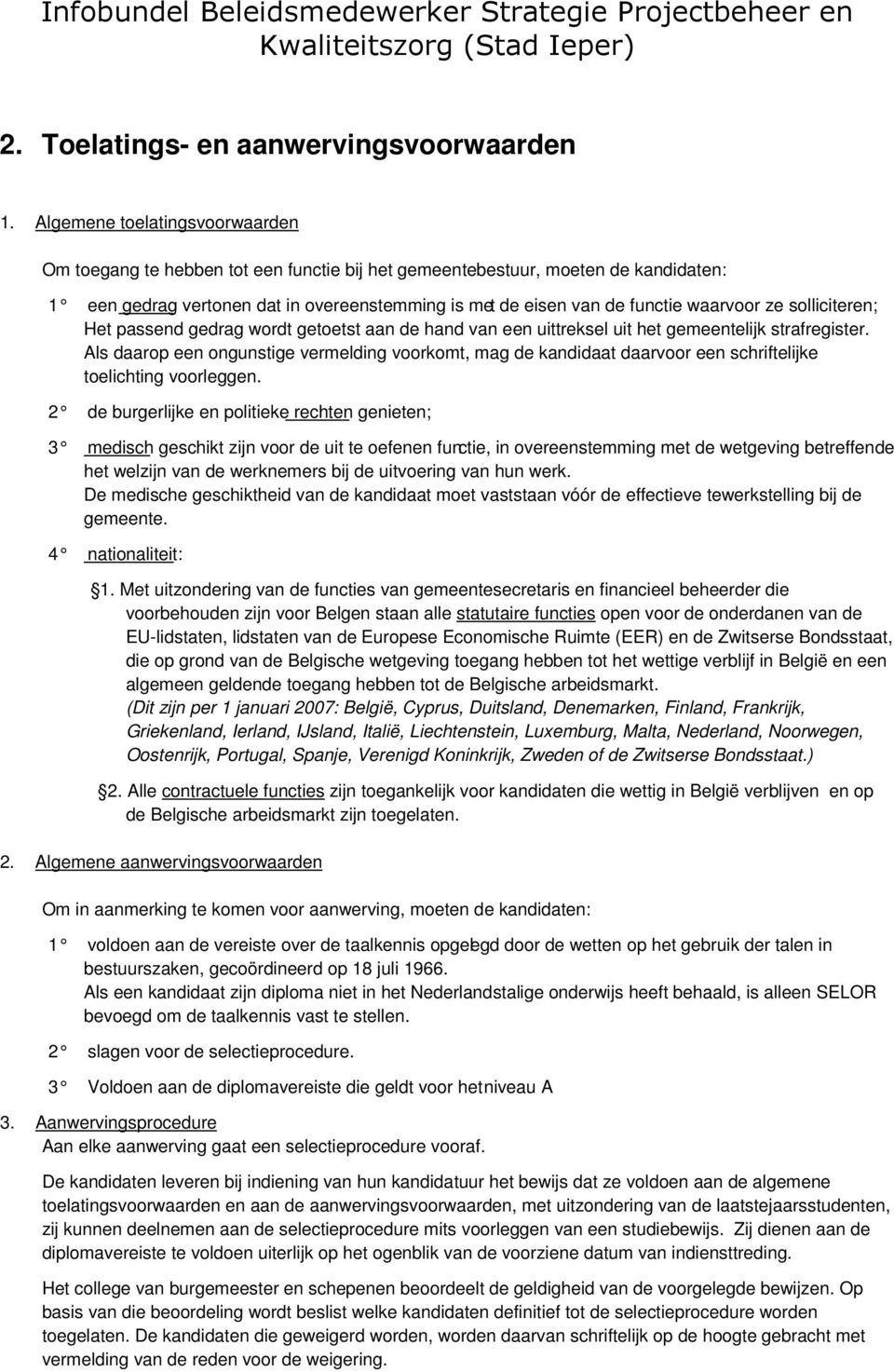 ze solliciteren; Het passend gedrag wordt getoetst aan de hand van een uittreksel uit het gemeentelijk strafregister.