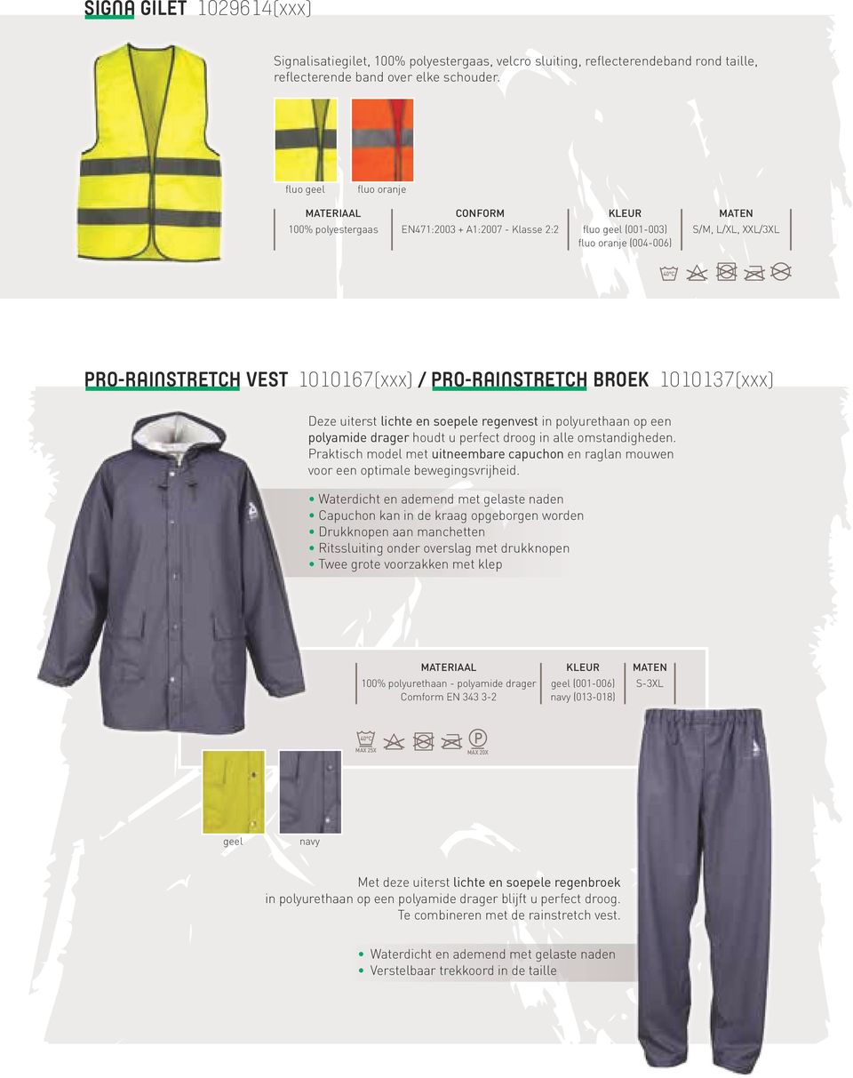 / PRO-RAINSTRETCH BROEK 1010137(xxx) Deze uiterst lichte en soepele regenvest in polyurethaan op een polyamide drager houdt u perfect droog in alle omstandigheden.