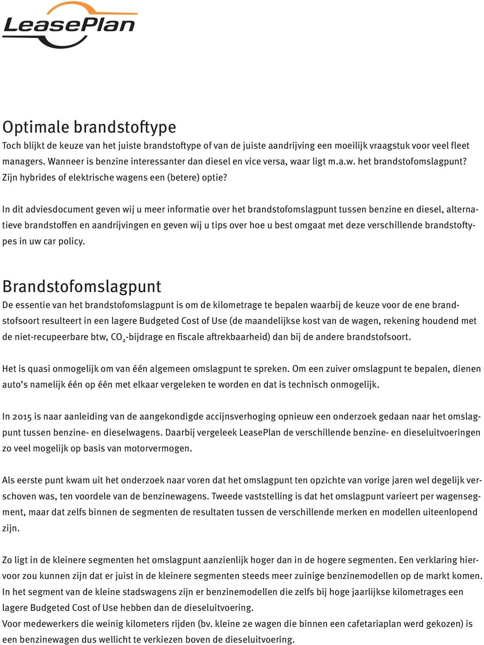 In dit adviesdocument geven wij u meer informatie over het brandstofomslagpunt tussen benzine en diesel, alternatieve brandstoffen en aandrijvingen en geven wij u tips over hoe u best omgaat met deze