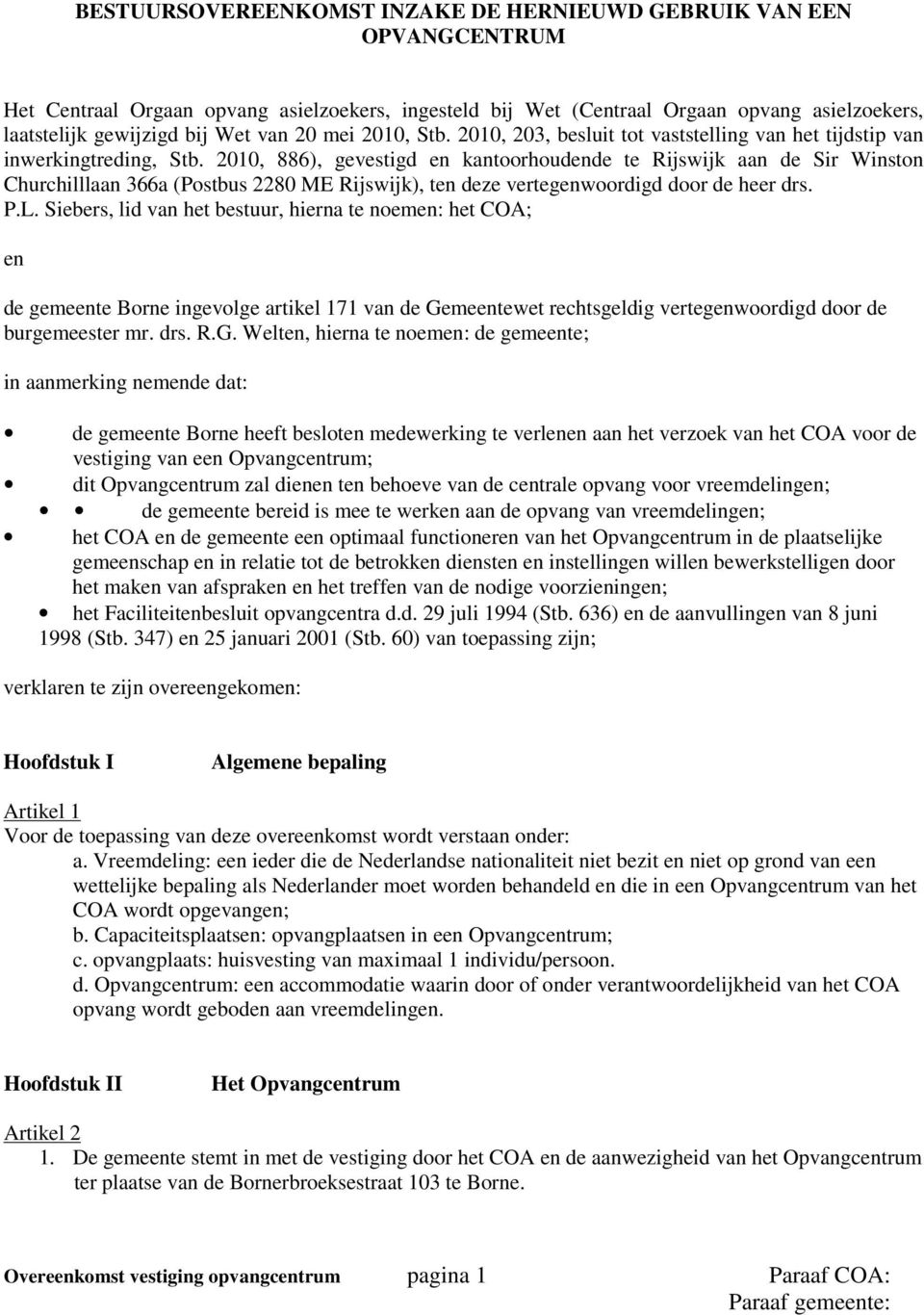 2010, 886), gevestigd en kantoorhoudende te Rijswijk aan de Sir Winston Churchilllaan 366a (Postbus 2280 ME Rijswijk), ten deze vertegenwoordigd door de heer drs. P.L.