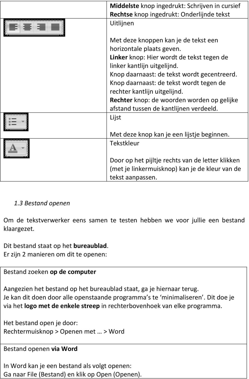 Rechter knop: de woorden worden op gelijke afstand tussen de kantlijnen verdeeld. Lijst Met deze knop kan je een lijstje beginnen.