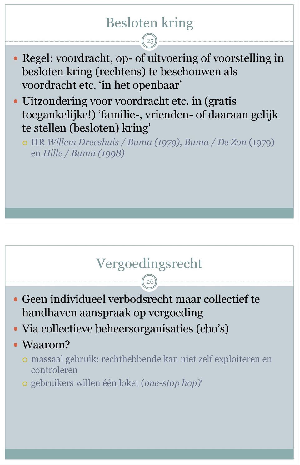 ) familie-, vrienden- of daaraan gelijk te stellen (besloten) kring HR Willem Dreeshuis / Buma (1979), Buma / De Zon (1979) en Hille / Buma (1998)