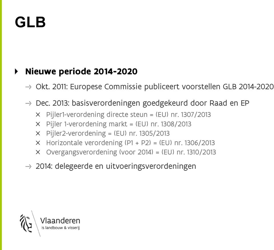 1307/2013 Pijler 1-verordening markt = (EU) nr. 1308/2013 Pijler2-verordening = (EU) nr.
