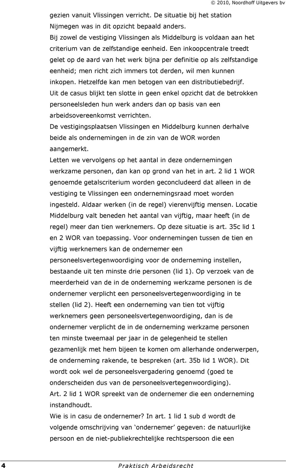 Een inkoopcentrale treedt gelet op de aard van het werk bijna per definitie op als zelfstandige eenheid; men richt zich immers tot derden, wil men kunnen inkopen.