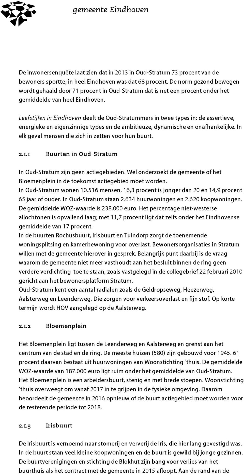 Leefstijlen in Eindhoven deelt de Oud-Stratummers in twee types in: de assertieve, energieke en eigenzinnige types en de ambitieuze, dynamische en onafhankelijke.