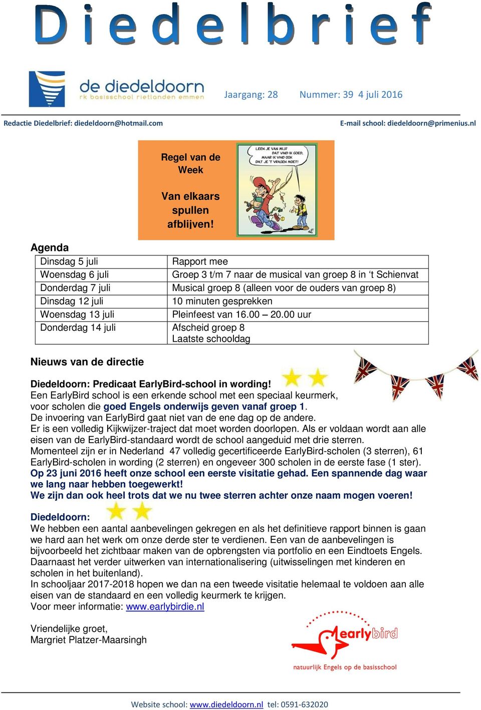 Een EarlyBird school is een erkende school met een speciaal keurmerk, voor scholen die goed Engels onderwijs geven vanaf groep 1. De invoering van EarlyBird gaat niet van de ene dag op de andere.