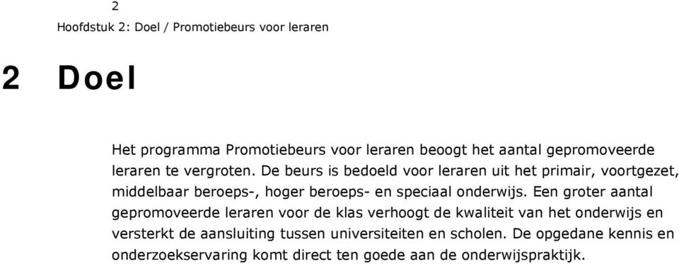 De beurs is bedoeld voor leraren uit het primair, voortgezet, middelbaar beroeps-, hoger beroeps- en speciaal onderwijs.