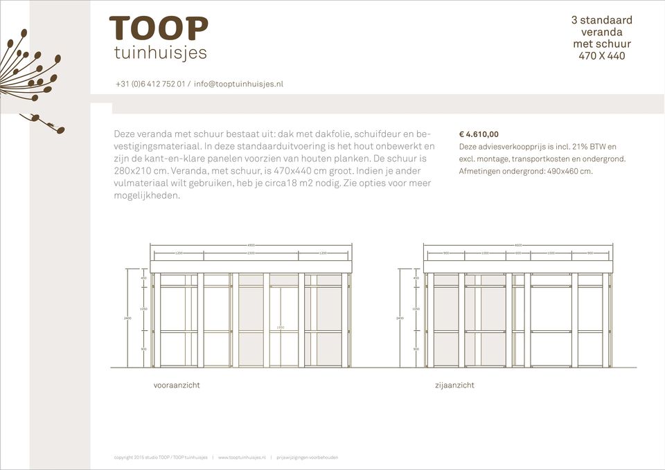 De schuur is 280x210 cm. Veranda, met schuur, is 470x440 cm groot.