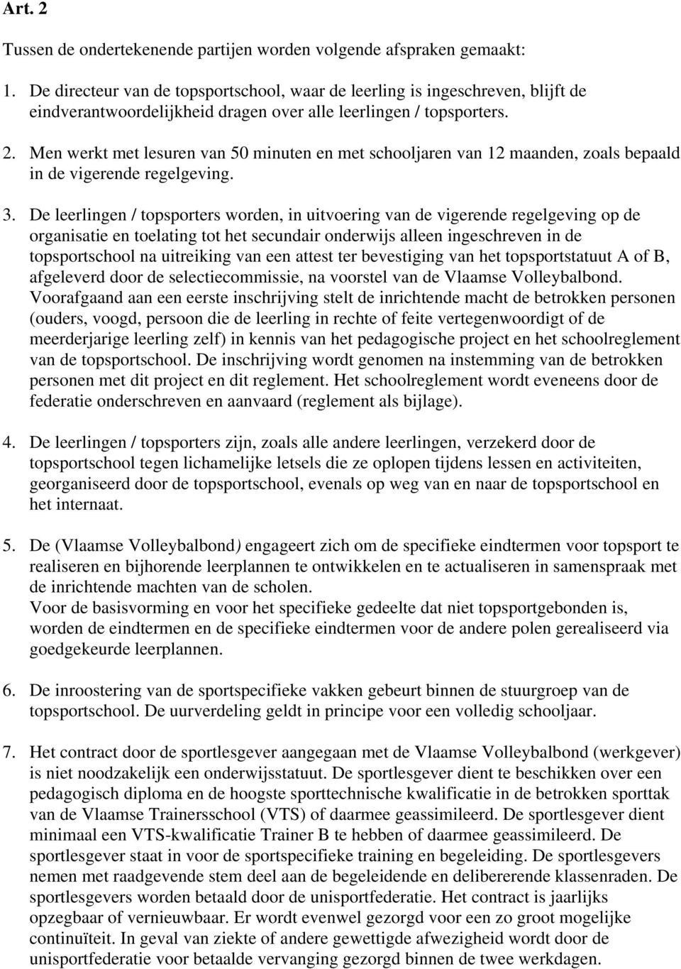 Men werkt met lesuren van 50 minuten en met schooljaren van 12 maanden, zoals bepaald in de vigerende regelgeving. 3.