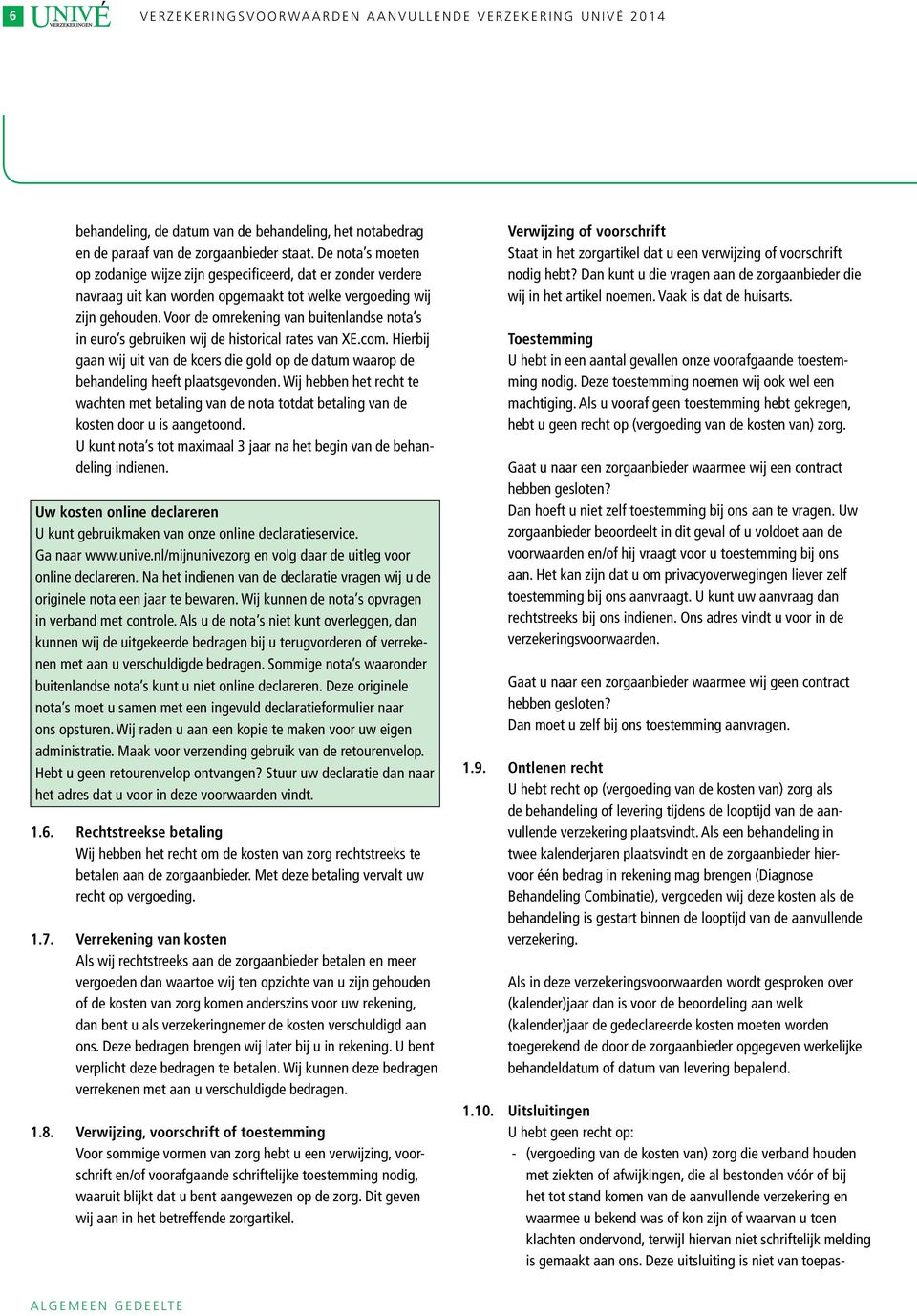 Voor de omrekening van buitenlandse nota s in euro s gebruiken wij de historical rates van XE.com. Hierbij gaan wij uit van de koers die gold op de datum waarop de behandeling heeft plaatsgevonden.