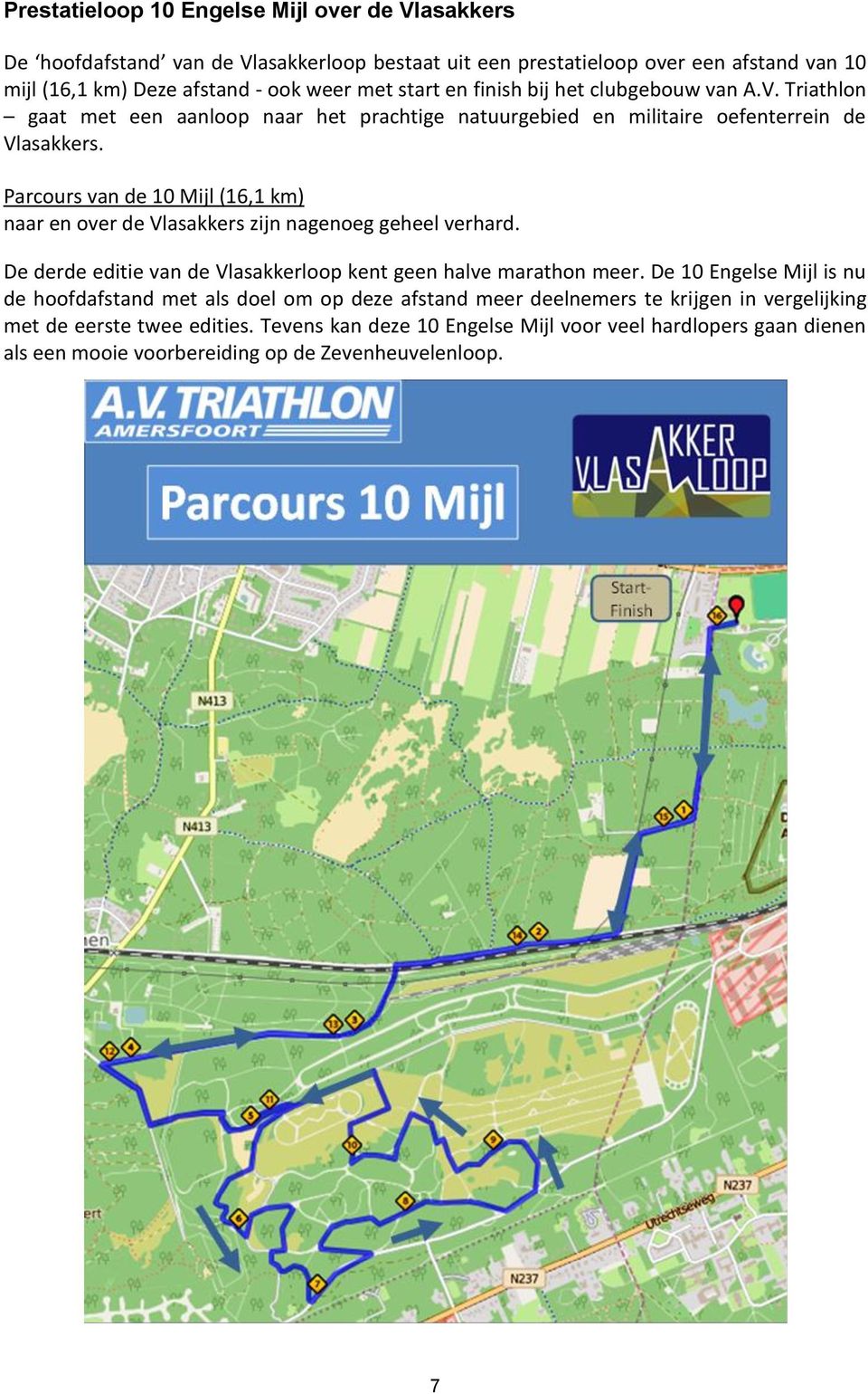 Parcours van de 10 Mijl (16,1 km) naar en over de Vlasakkers zijn nagenoeg geheel verhard. De derde editie van de Vlasakkerloop kent geen halve marathon meer.