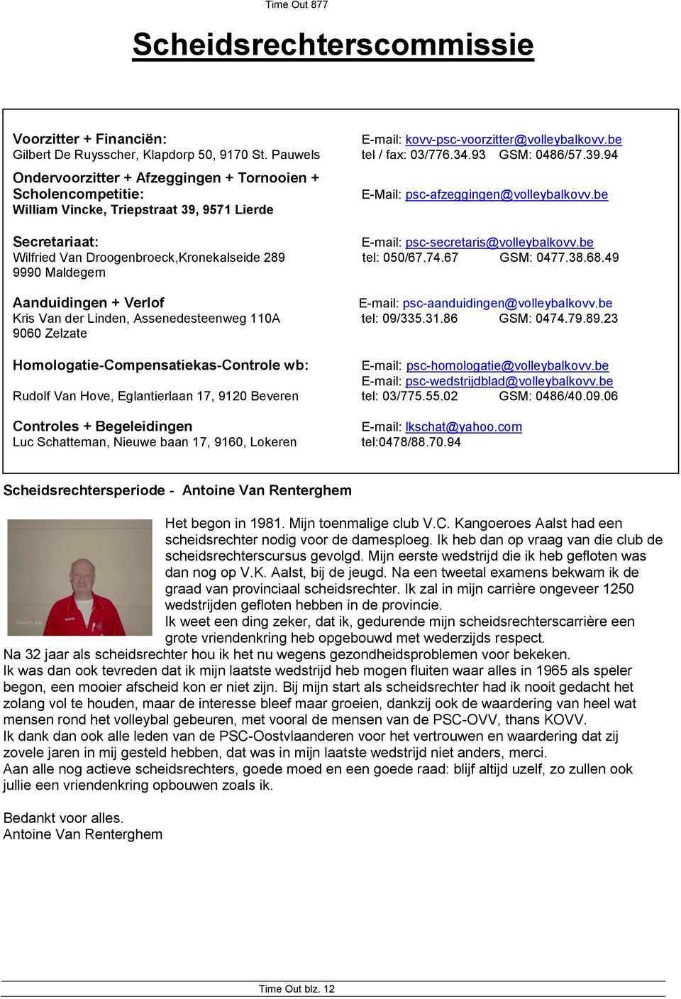 be Secretariaat: E-mail: psc-secretaris@volleybalkovv.be Wilfried Van Droogenbroeck,Kronekalseide 289 tel: 050/67.74.67 GSM: 0477.38.68.