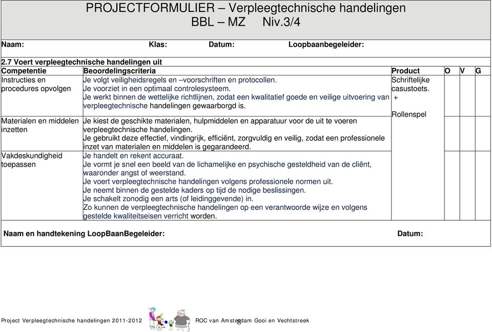 veiligheidsregels en voorschriften en protocollen. Je voorziet in een optimaal controlesysteem.