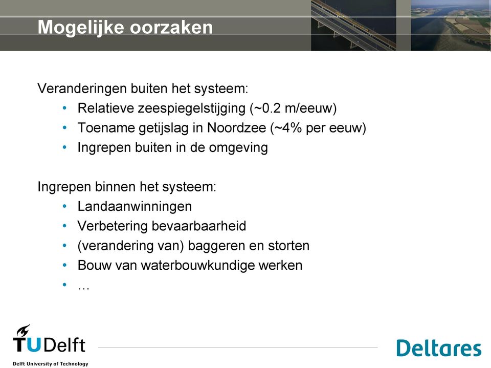 2 m/eeuw) Toename getijslag in Noordzee (~4% per eeuw) Ingrepen buiten in de