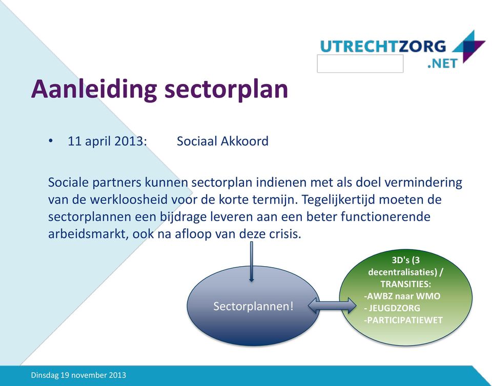 Tegelijkertijd moeten de sectorplannen een bijdrage leveren aan een beter functionerende