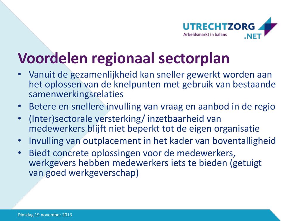 versterking/ inzetbaarheid van medewerkers blijft niet beperkt tot de eigen organisatie Invulling van outplacement in het kader