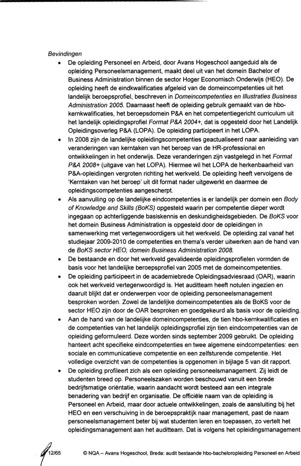 De opleiding heeft de eindkwalificaties afgeleid van de domeincompetenties uit het landelijk beroepsprofiel, beschreven in Domeincompetenties en Illustraties Business Administration 2005.